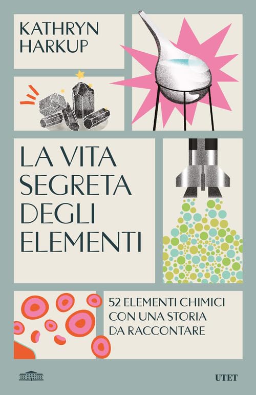 La vita segreta degli elementi. 52 elementi chimici con una storia da raccontare book