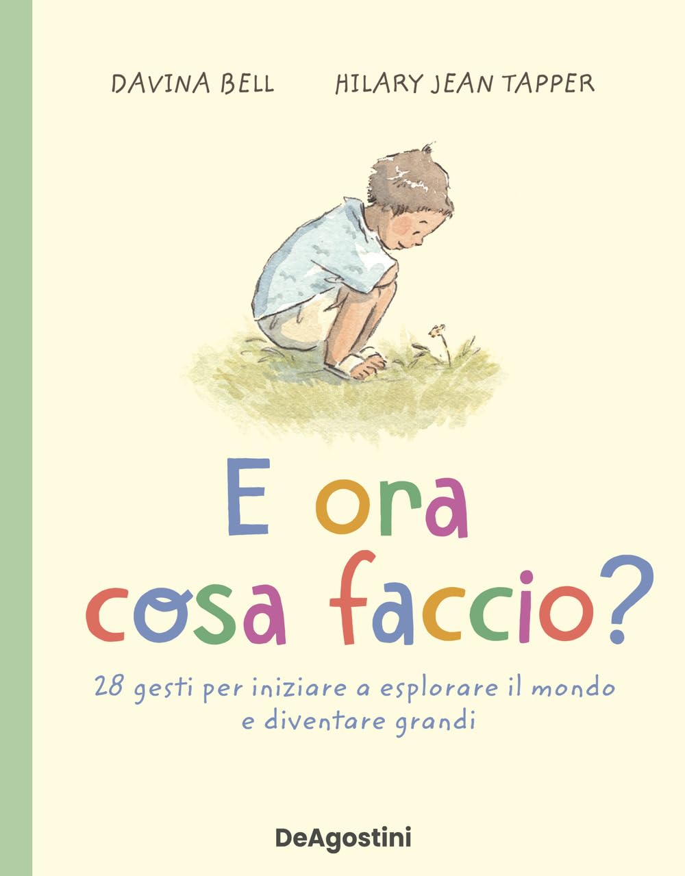 E ora cosa faccio? 28 gesti per iniziare a esplorare il mondo e diventare grandi (Picture book) Non-fiction