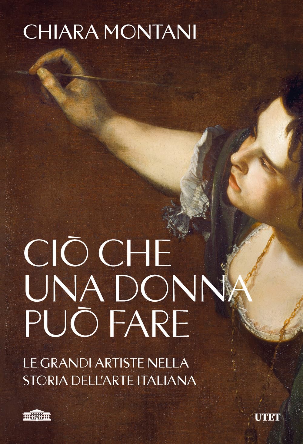 Ciò che una donna può fare. Le grandi artiste nella storia dell'arte italiana Books