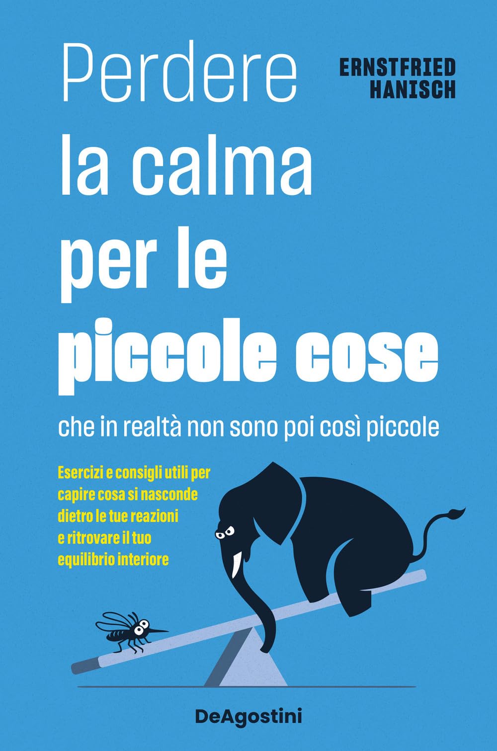 Perdere la calma per le piccole cose. Che in realtà non sono così piccole. Esercizi e consigli utili per capire cosa si nasconde dietro le tue reazioni e ritrovare il tuo equilibrio interiore Lifestyle