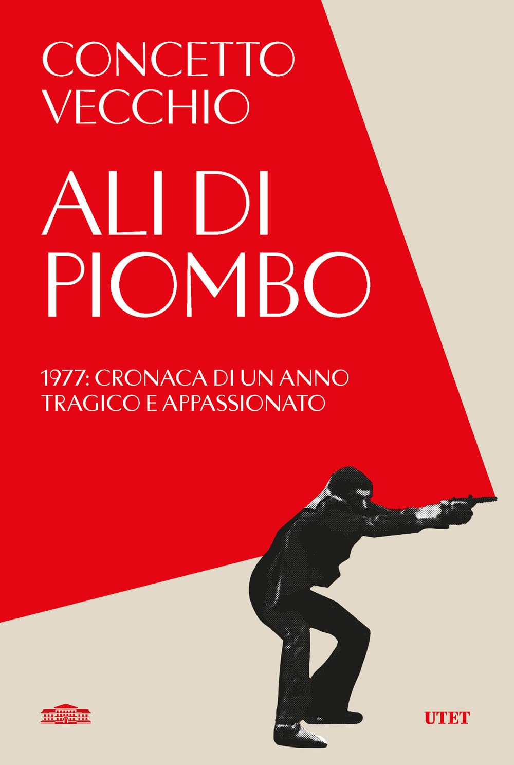 Ali di piombo. 1977: cronaca di un anno tragico appassionato Politics & History