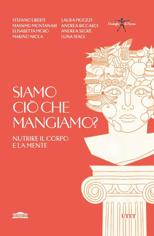 Siamo ciò che mangiamo? Nutrire il corpo e la mente (Dialoghi di Pistoia) Medicine