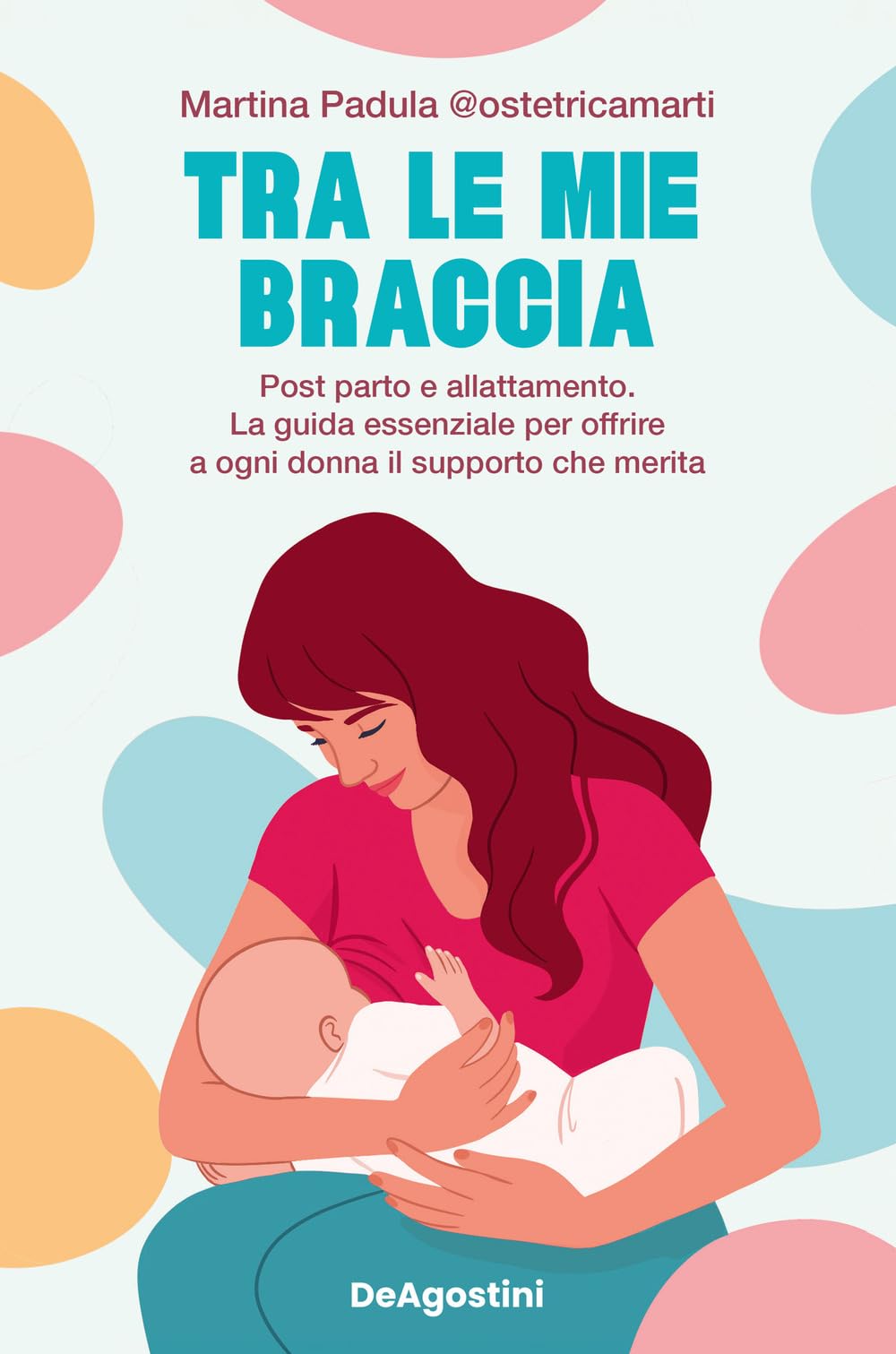 Tra le mie braccia. Post parto e allattamento. La guida essenziale per offrire a ogni donna il supporto che merita Parents & Children