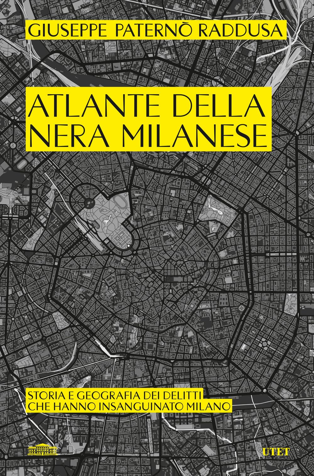 Atlante della nera milanese. Storia e geografia dei delitti che hanno insanguinato Milano book