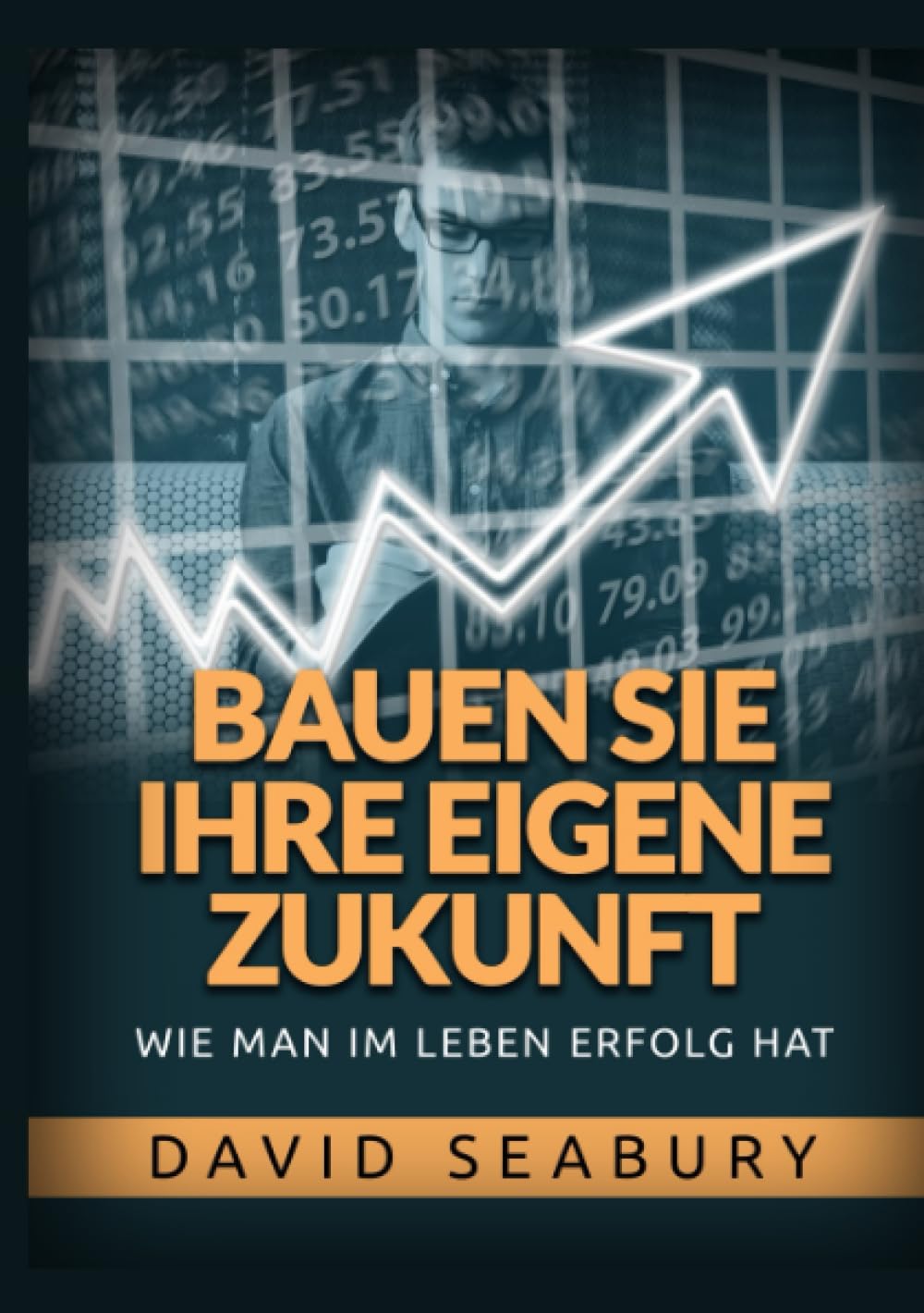 Bauen sie ihre eigene Zukunft: Wie man im leben erfolg hat Business, Finance & Career