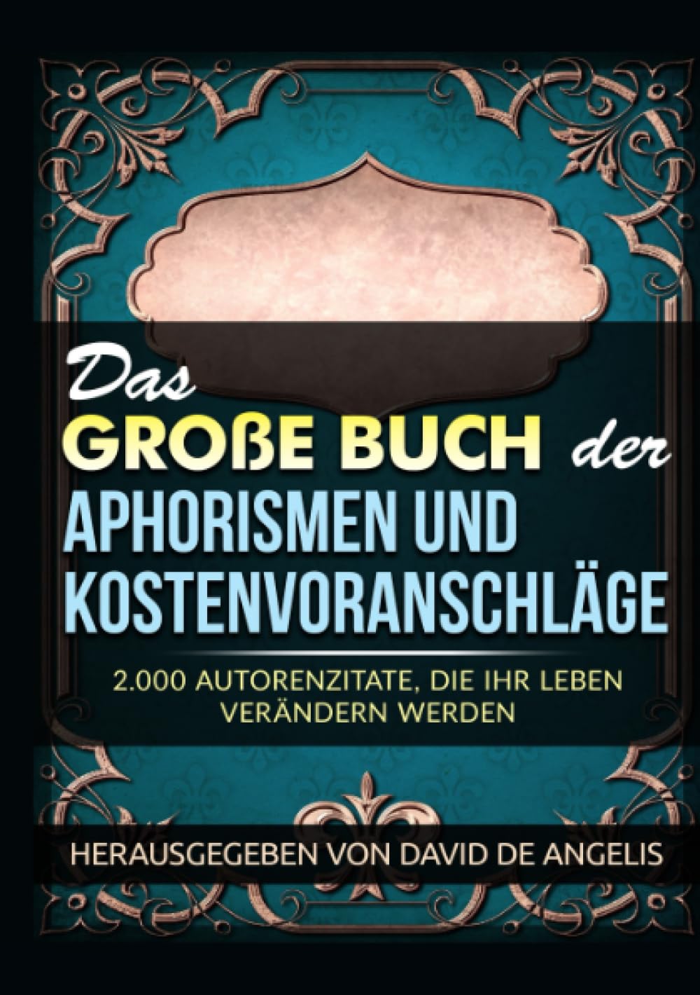 Das Große Buch der Aphorismen und Kostenvoranschläge: 2.000 Autorenzitate, die Ihr Leben verändern werden book