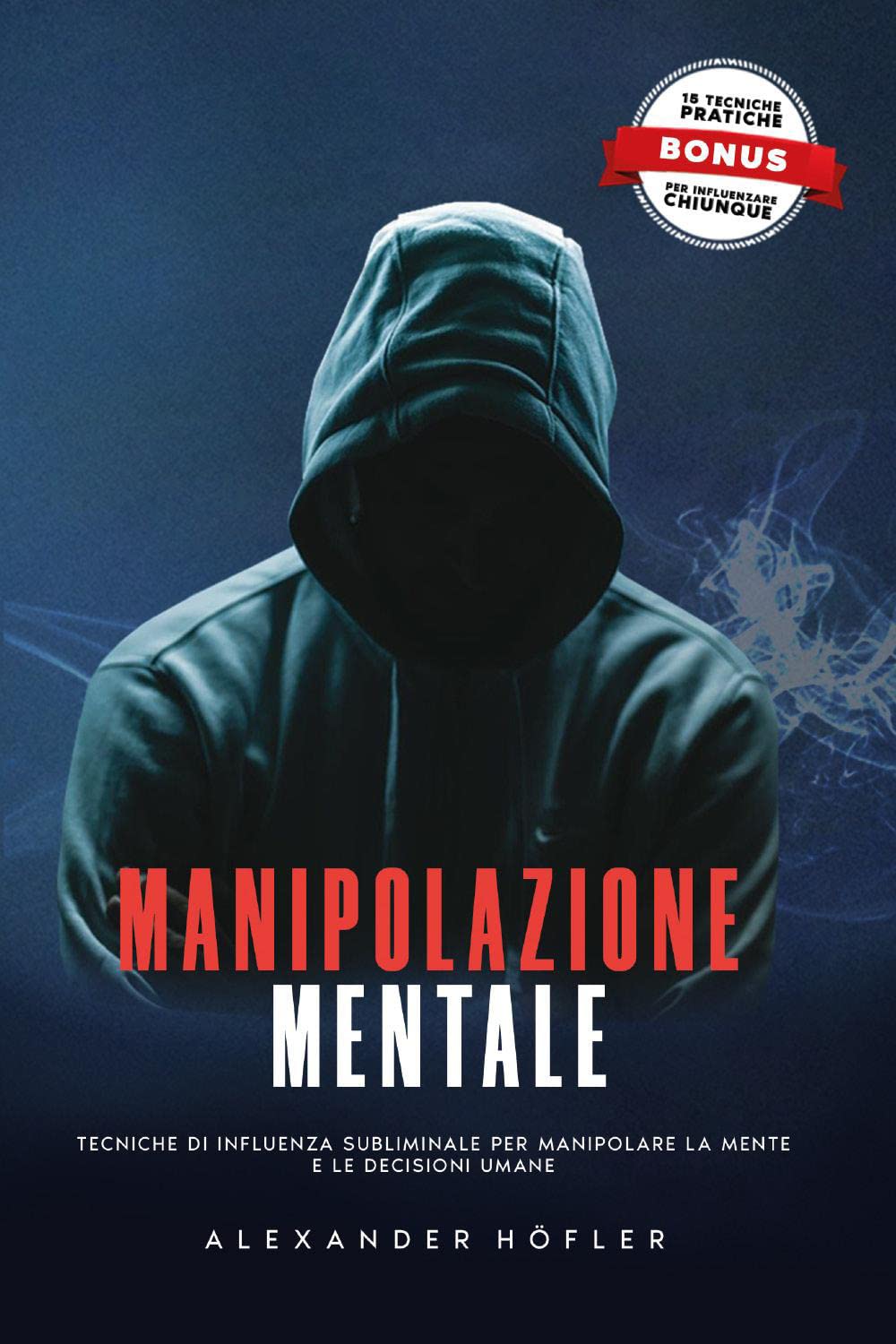 Manipolazione mentale. Tecniche di influenza subliminale per manipolare la mente e le decisioni umane book