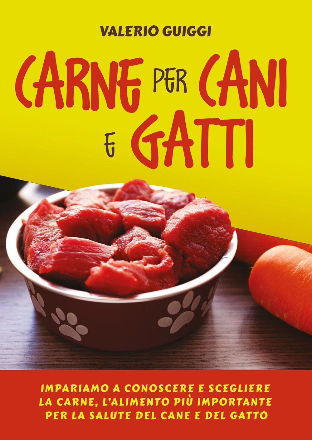 Carne per cani e gatti. Impariamo a conoscere e scegliere la carne, l’alimento più importante per la salute del cane e del gatto book