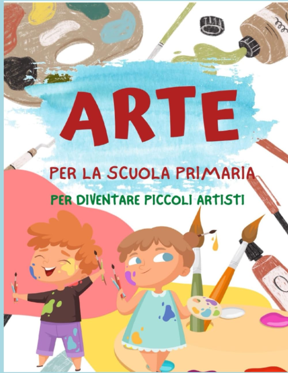 Arte per la scuola primaria: Attività e Idee per diventare piccoli artisti book