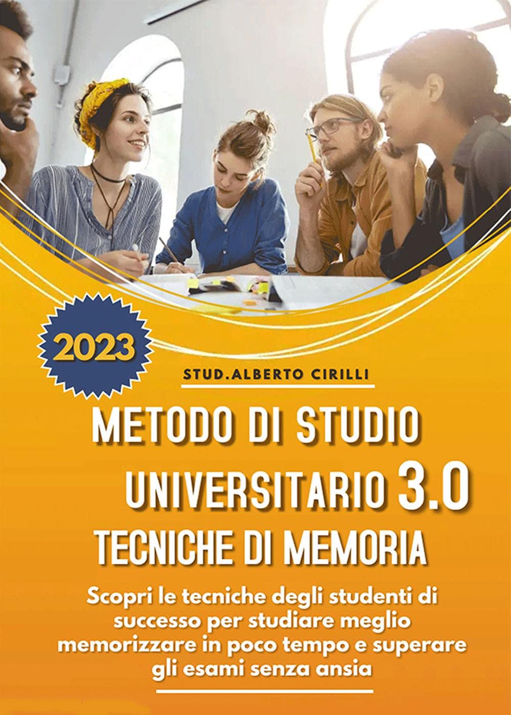 Metodo Di Studio Universitario 3.0 E Tecniche Di Memoria: Scopri le Tecniche Degli Studenti di Successo Per Studiare Meglio, Memorizzare in Poco Tempo e Superare Gli Esami Senza Ansia book
