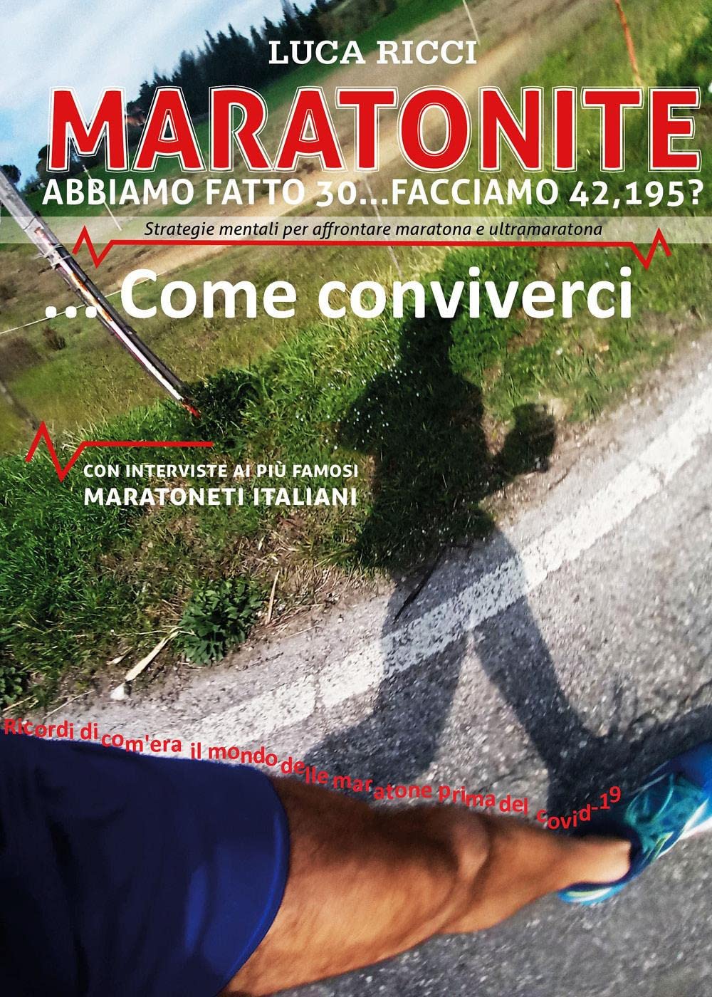 Maratonite. Abbiamo fatto 30... facciamo 42, 195? Strategie mentali per affrontare maratona e ultramaratona... Come conviverci Leisure & Fun