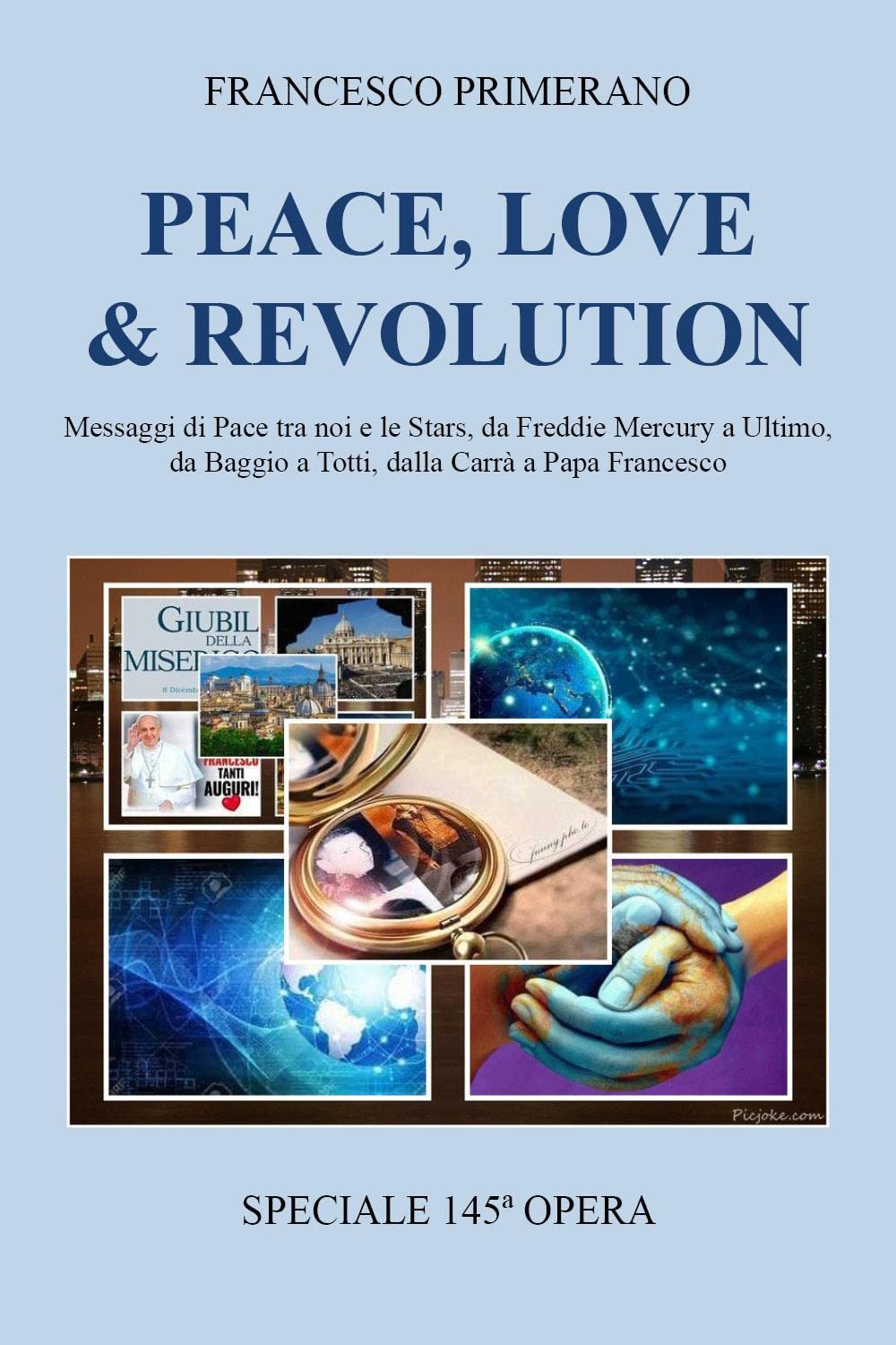 PEACE, LOVE & REVOLUTION Messaggi di Pace tra noi e le Stars, da Freddie Mercury a Ultimo, da Baggio a Totti, dalla Carra’ a Papa Francesco book