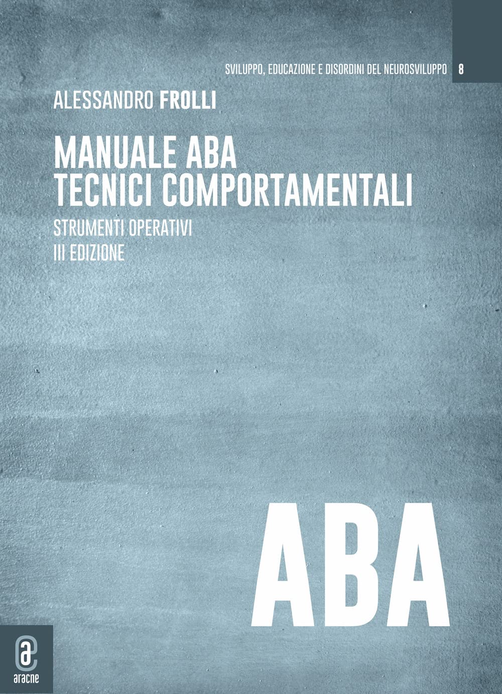 Manuale ABA tecnici comportamentali. Strumenti operativi (Sviluppo, educazione e disordini del neurosviluppo) Education & Training