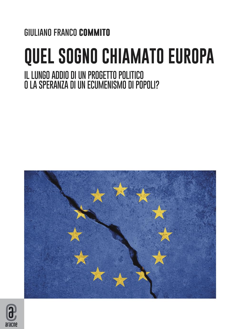 Quel sogno chiamato Europa. Il lungo addio di un progetto politico... o la speranza di un ecumenismo di popoli? book