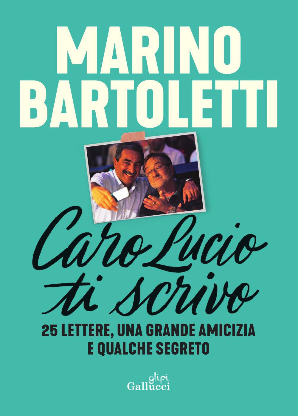 Caro Lucio ti scrivo. 25 lettere, una grande amicizia e qualche segreto book