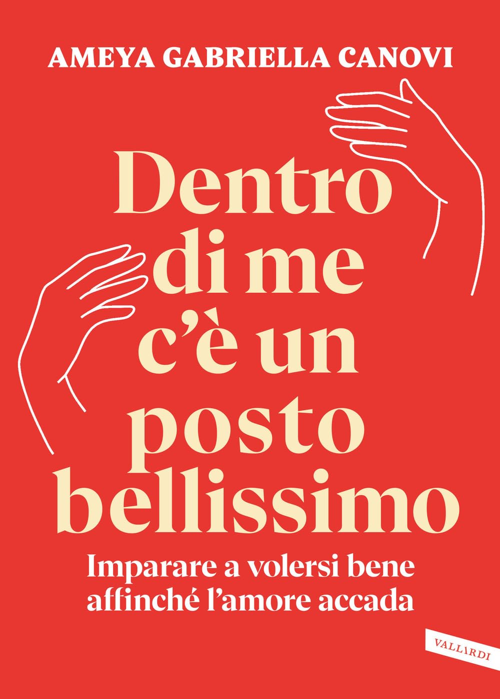 Dentro di me c'è un posto bellissimo. Imparare a volersi bene affinché l'amore accada Books