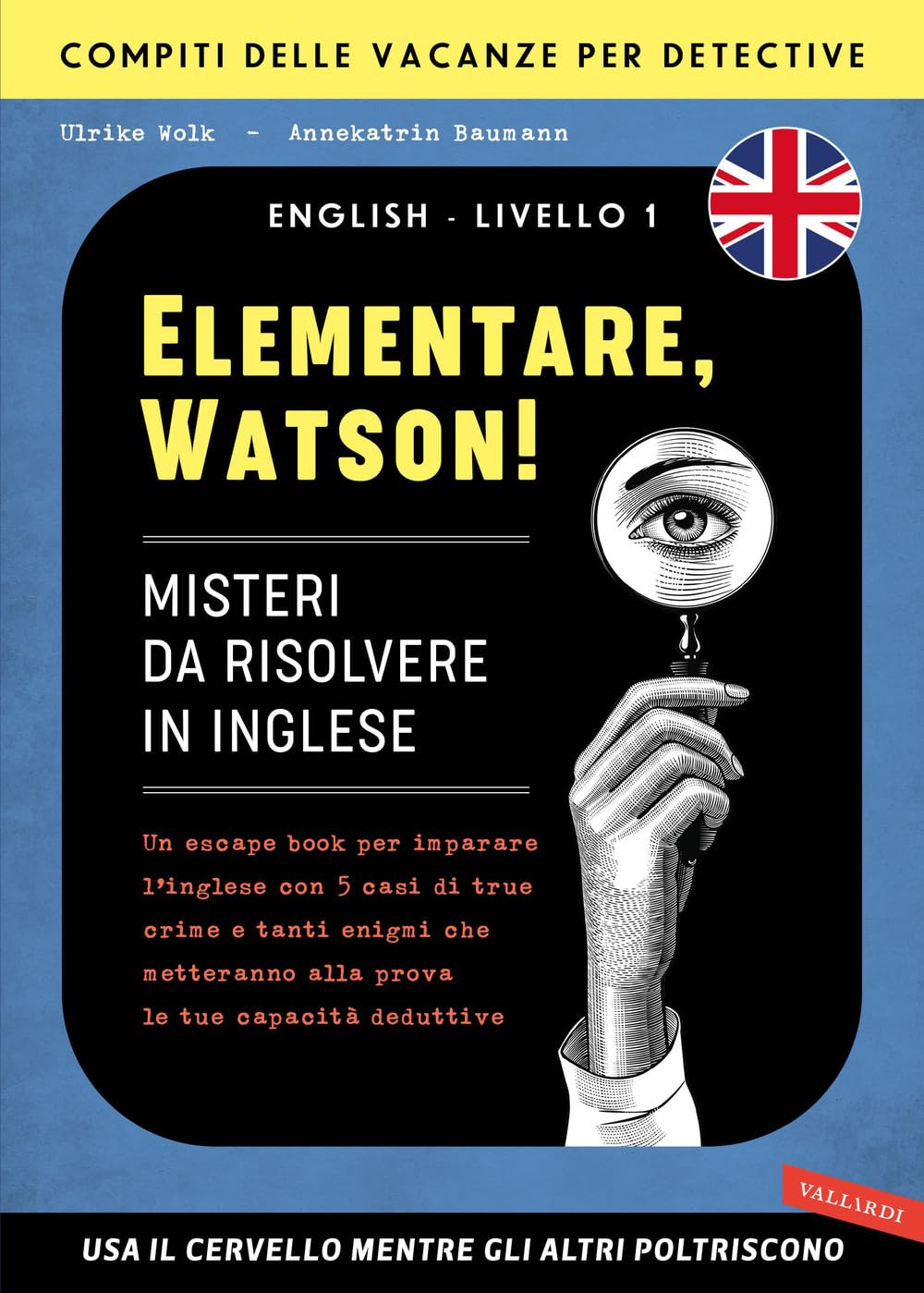 Elementare, Watson! Misteri da risolvere in inglese. Un escape book per imparare l'inglese con 5 casi di true crime e tanti enigmi che metteranno alla prova le tue capacità deduttive book