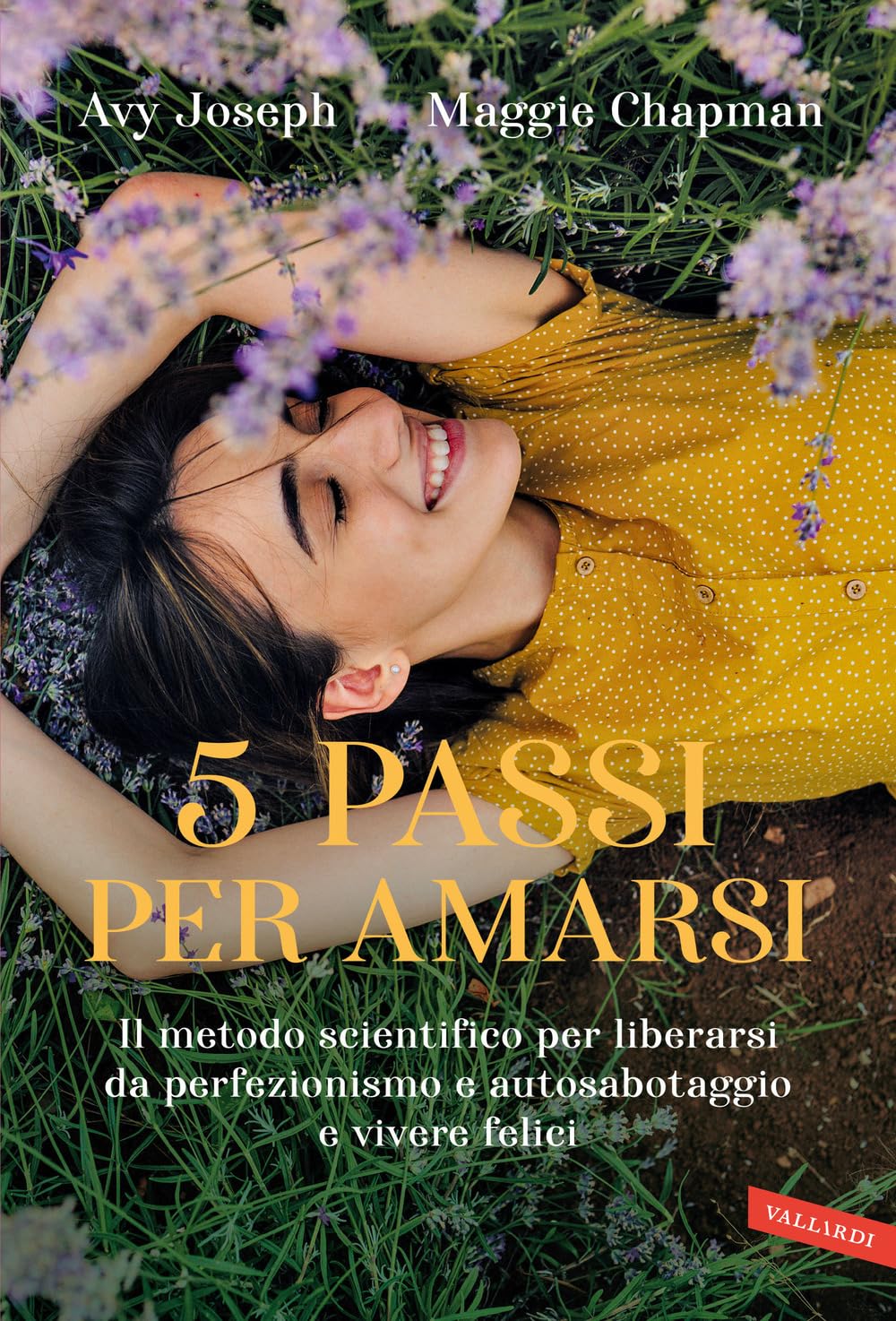 5 passi per amarsi. Il metodo scientifico per liberarsi da perfezionismo e autosabotaggio e vivere felici book