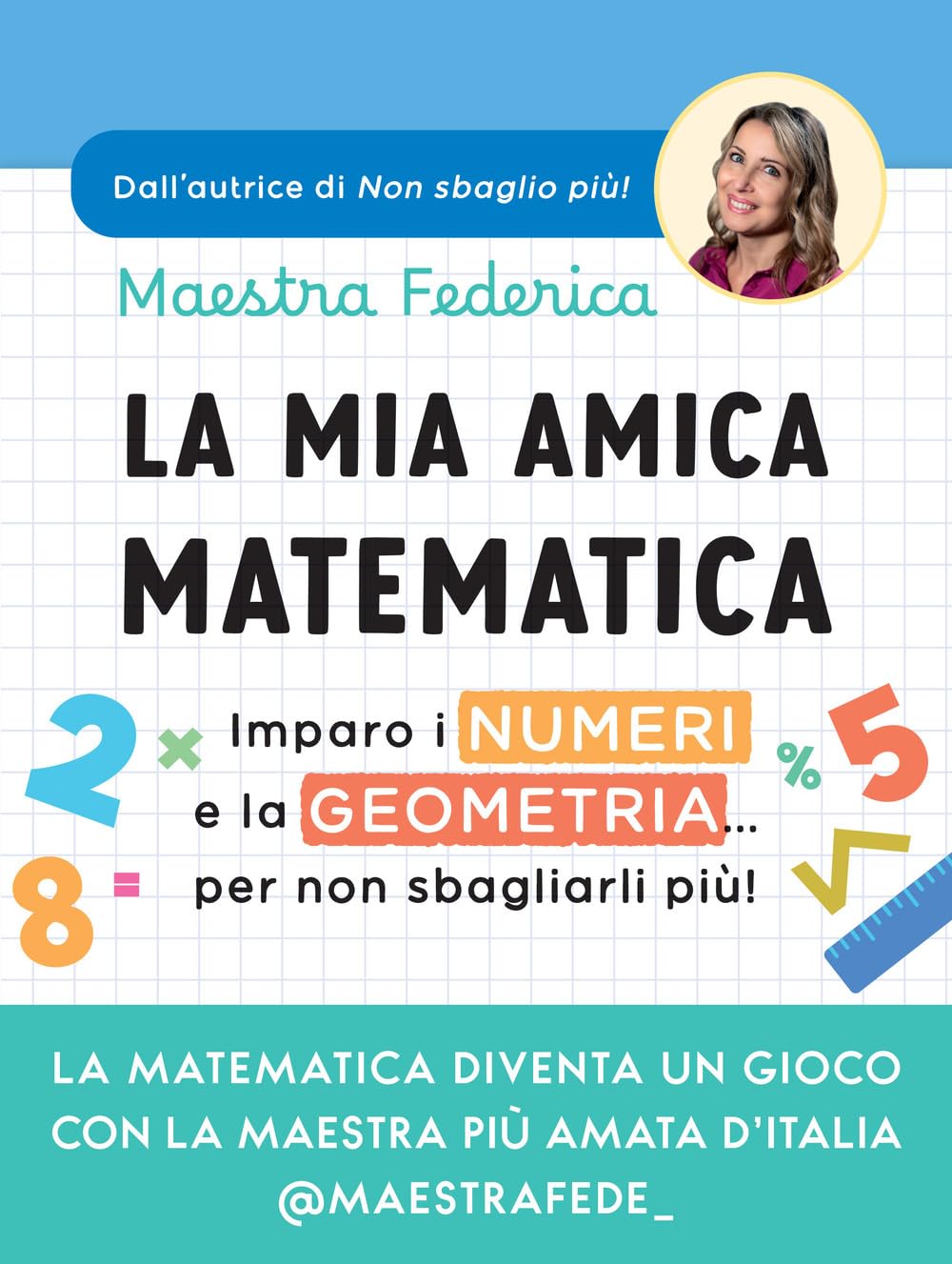 La mia amica matematica. Imparo i numeri e la geometria… per non sbagliarli più! book