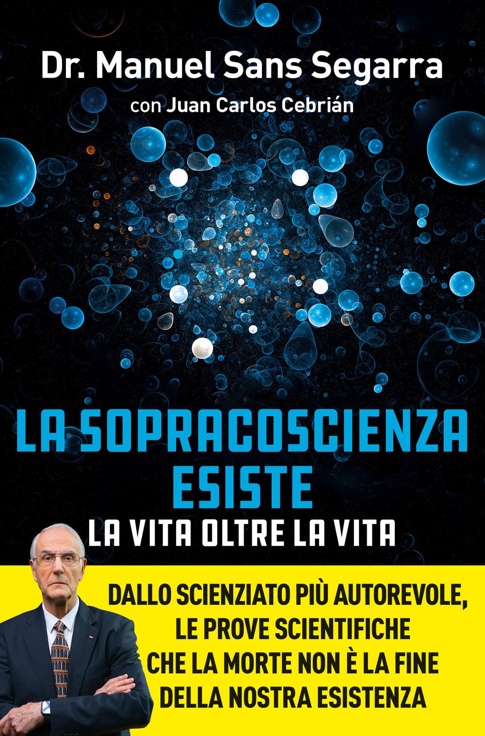 La Sopracoscienza esiste. La vita oltre la vita. Dallo scienziato più autorevole, le prove scientifiche che la morte non è la fine della nostra esistenza Death & Mourning