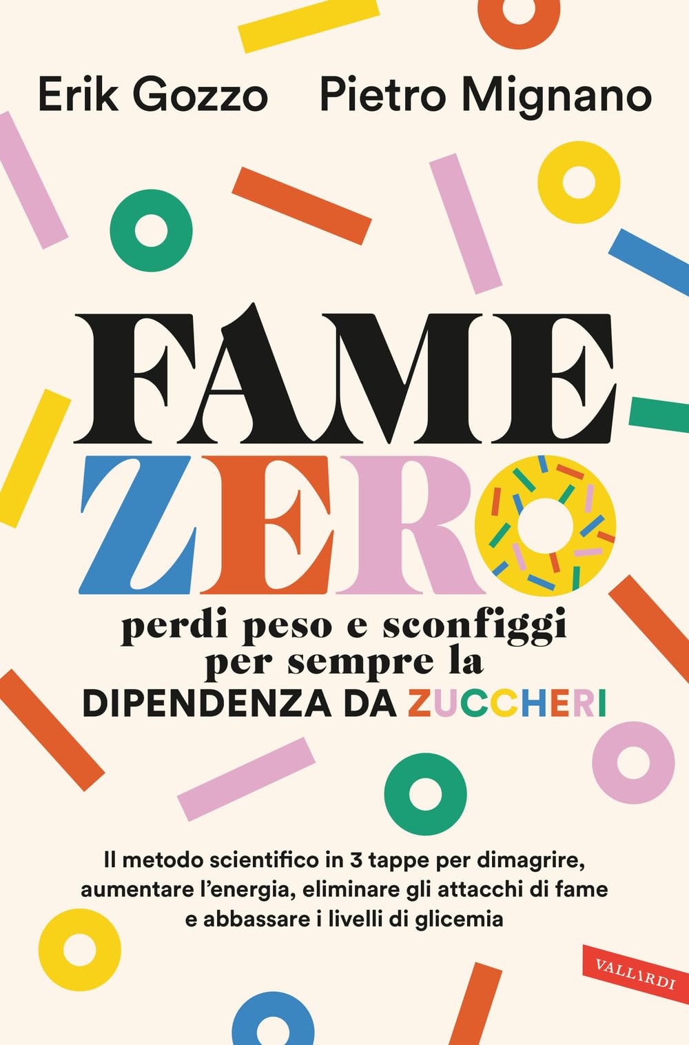 Fame zero. Perdi peso e sconfiggi per sempre la dipendenza da zuccheri. Il metodo scientifico in 3 tappe per dimagrire, aumentare l'energia, eliminare gli attacchi di fame e abbassare i livelli di glicemia Medicine