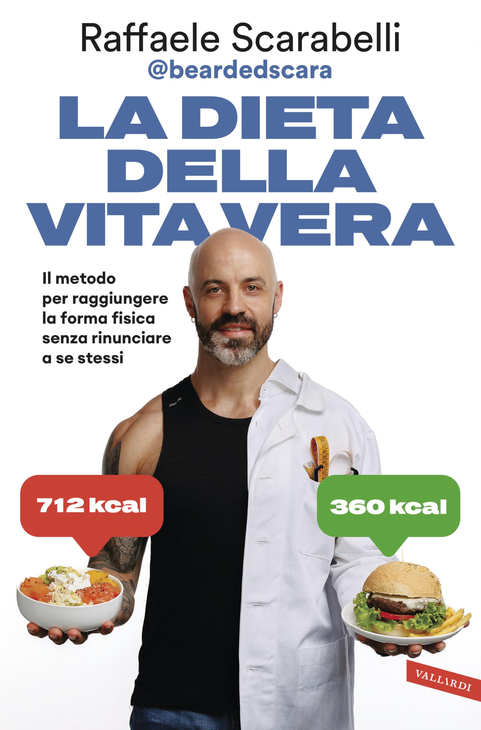La dieta della vita vera. Il metodo per raggiungere la forma fisica senza rinunciare a se stessi Lifestyle