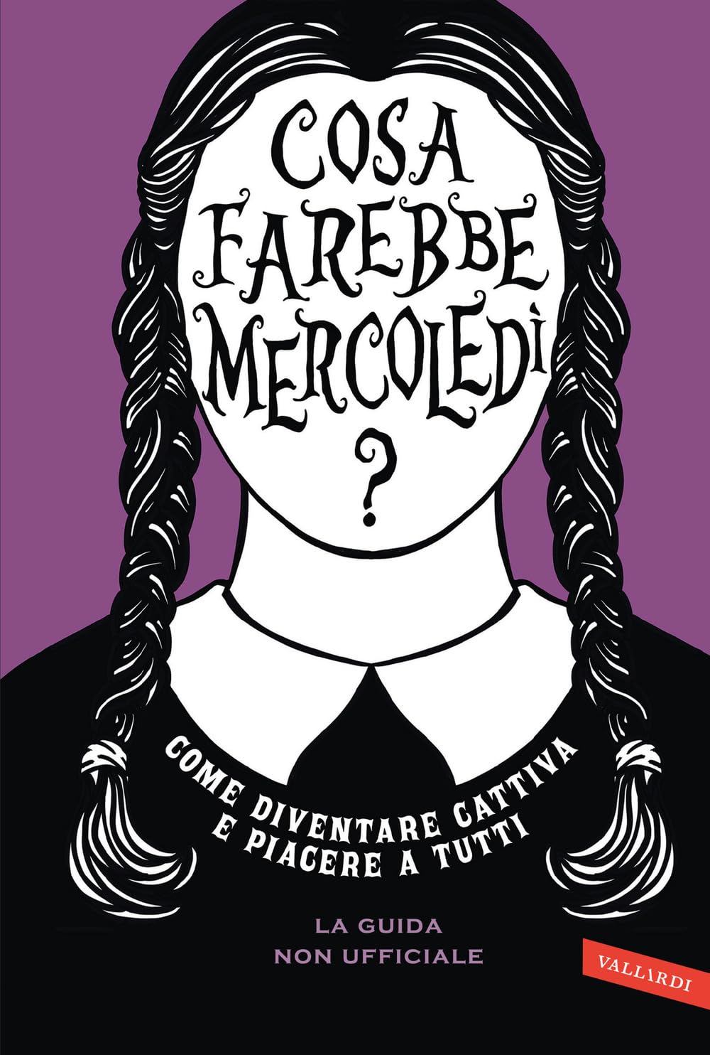Cosa farebbe Mercoledì? Come diventare cattiva e piacere a tutti book