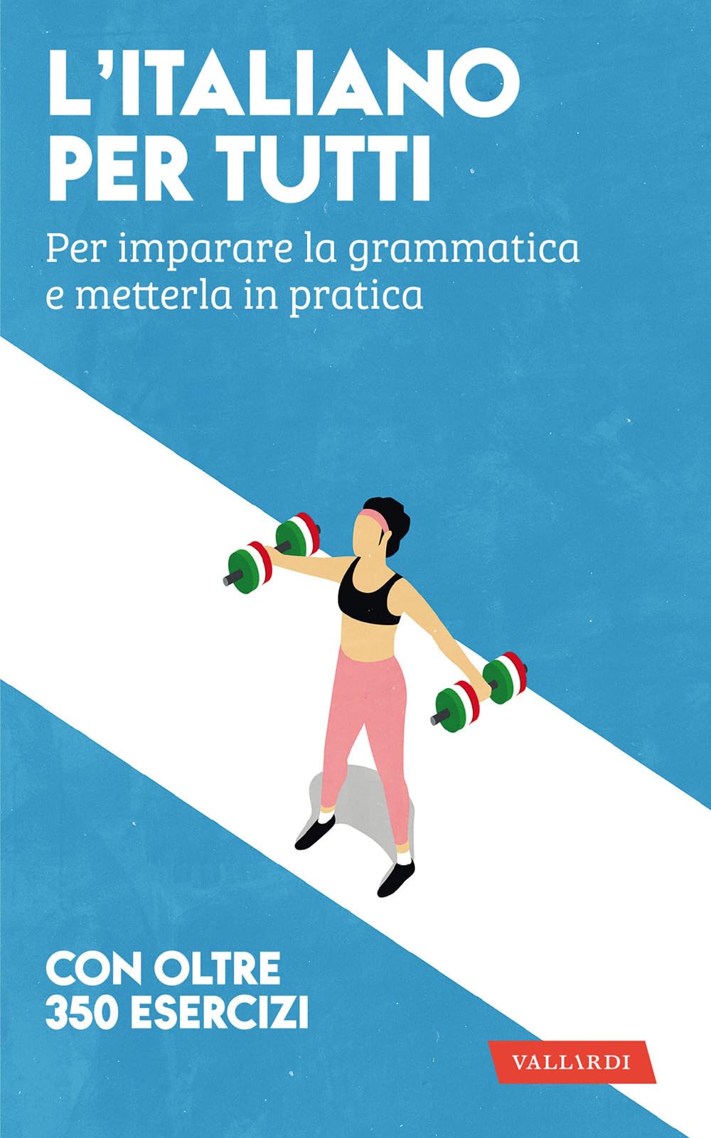 L'italiano per tutti. Per imparare la grammatica e metterla in pratica (Lingue per tutti) Social Sciences