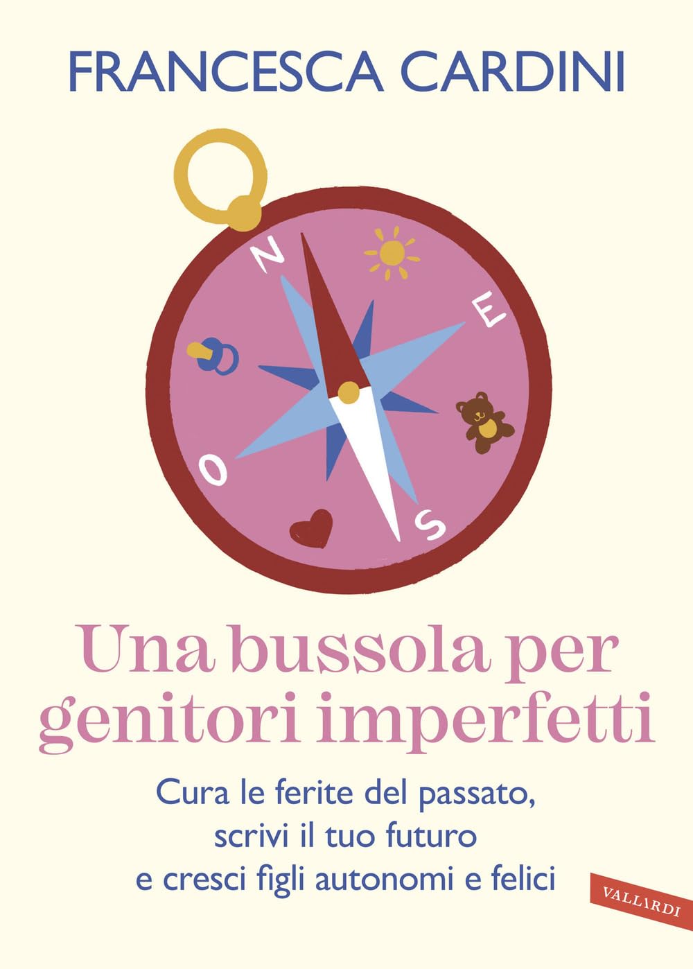 Una bussola per genitori imperfetti. Cura le ferite del passato, scrivi il tuo futuro e cresci figli autonomi e felici book