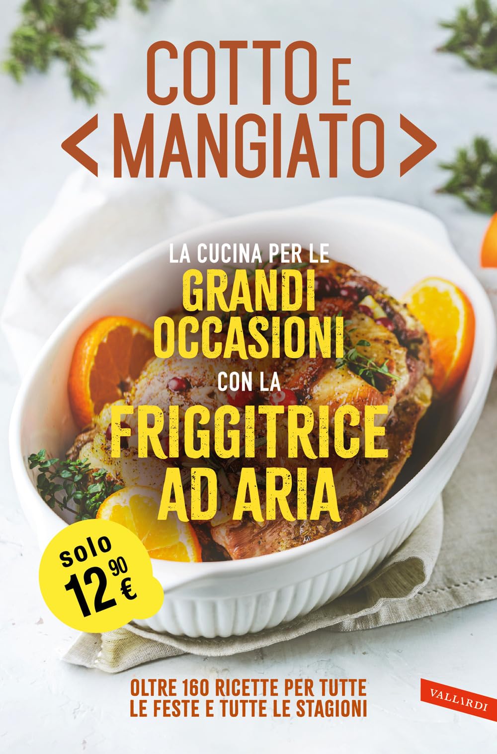 Cotto e mangiato. La cucina per le grandi occasioni con la friggitrice ad aria. Oltre 160 ricette per tutte le feste e tutte le stagioni book