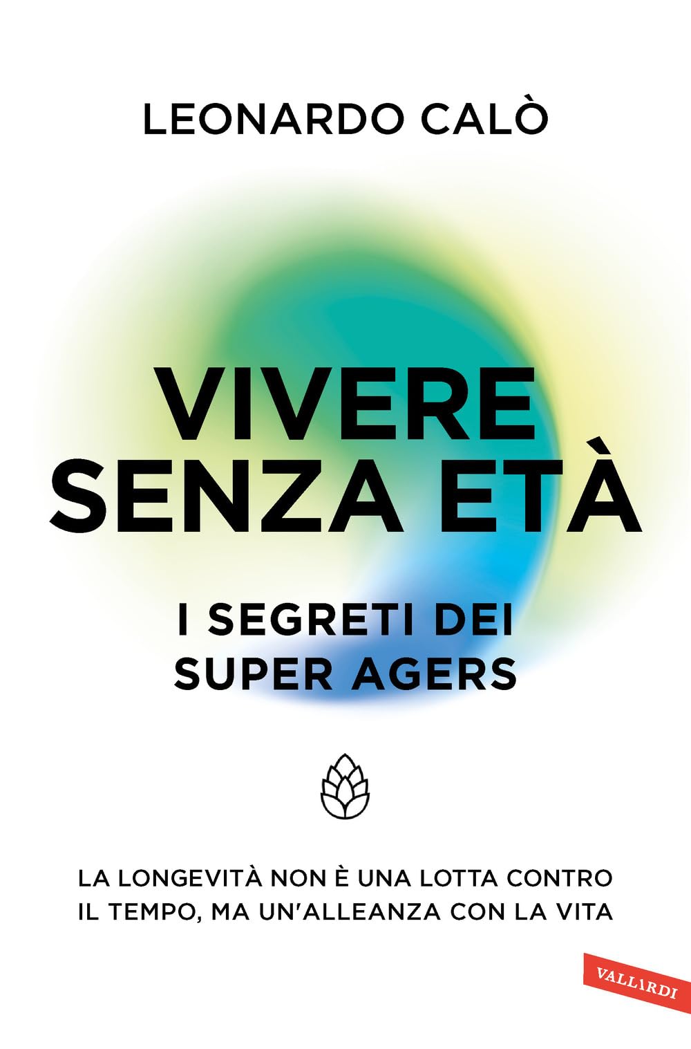 Vivere senza età. I segreti dei Super Agers. La longevità non è una lotta contro il tempo, ma un'alleanza con la vita Religion & Esotericism