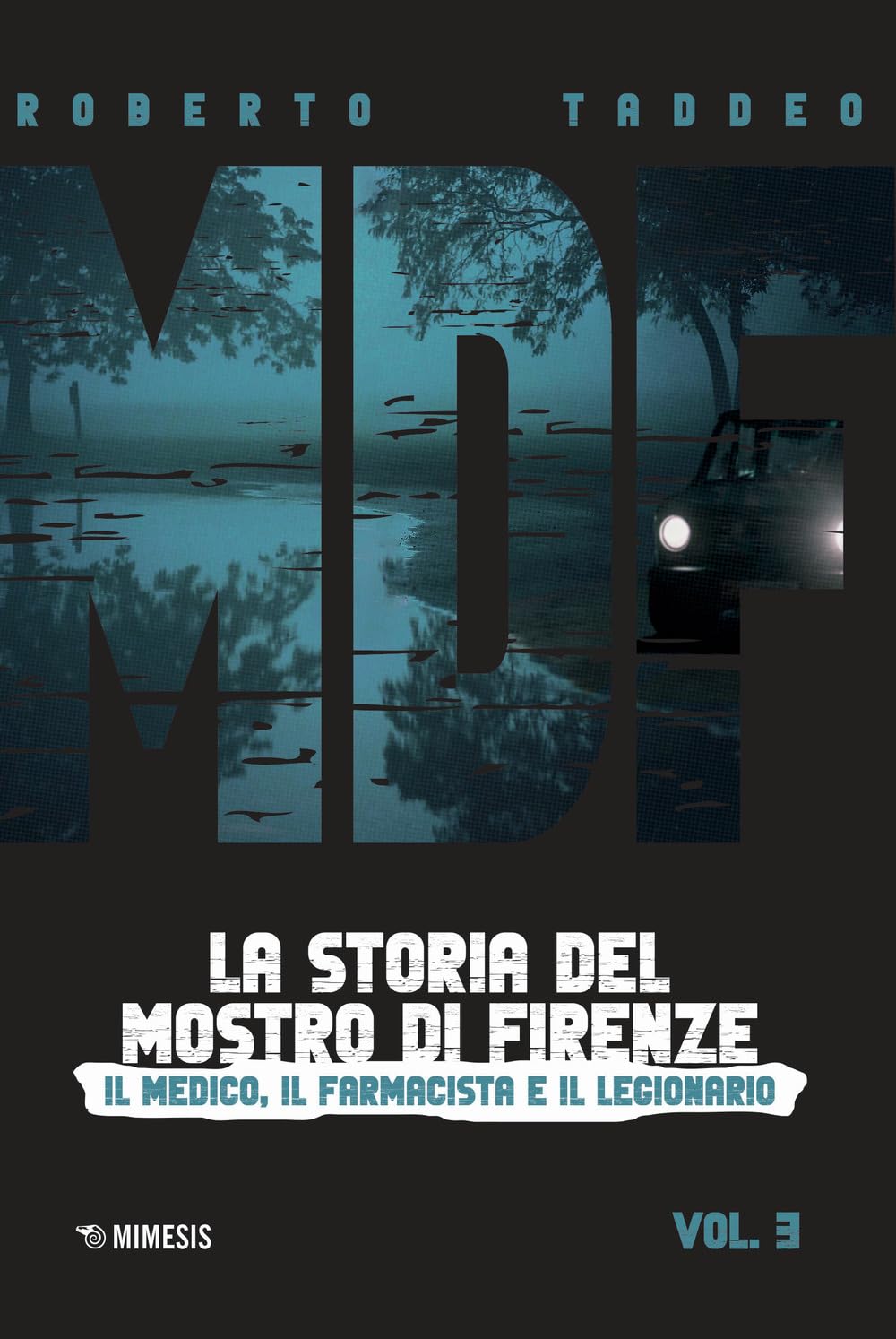 MDF. La storia del Mostro di Firenze. Il medico, il farmacista e il legionario (Vol. 3) (Mimesis) Social Sciences