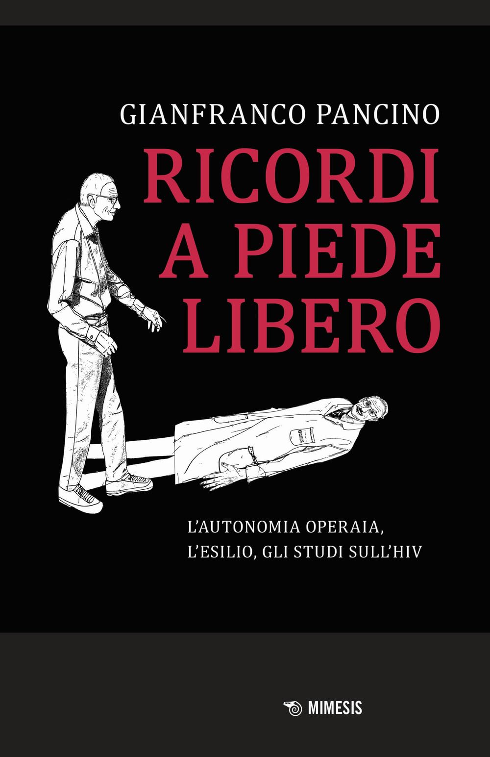 Ricordi a piede libero. L'autonomia operaia, l'esilio, gli studi sull\'HIV Memories