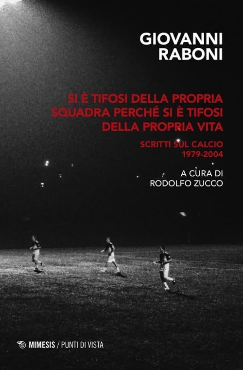 Si è tifosi della propria squadra perché si è tifosi della propria vita. Scritti sul calcio 1979-2004 (Punti di vista) Essays & Short Stories