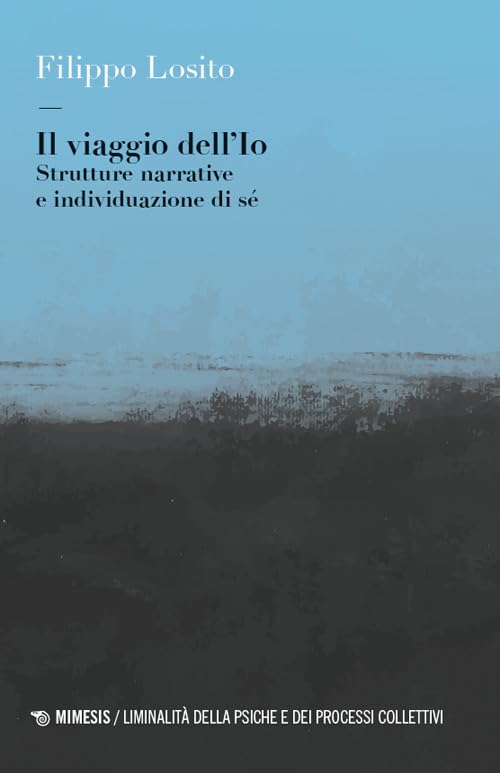 Il viaggio dell'Io. Strutture narrative e individuazione di sé (Liminalità della psiche e dei processi collettivi) Medicine