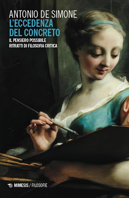 L'eccedenza del concreto. Il pensiero possibile. Ritratti di filosofia critica (Filosofie) Philosophy