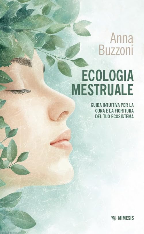 Ecologia mestruale. Guida intuitiva per la cura e la fioritura del tuo ecosistema book