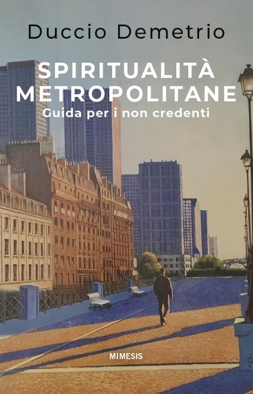 Spiritualità metropolitane. Guida per i non credenti (Mimesis) Philosophy