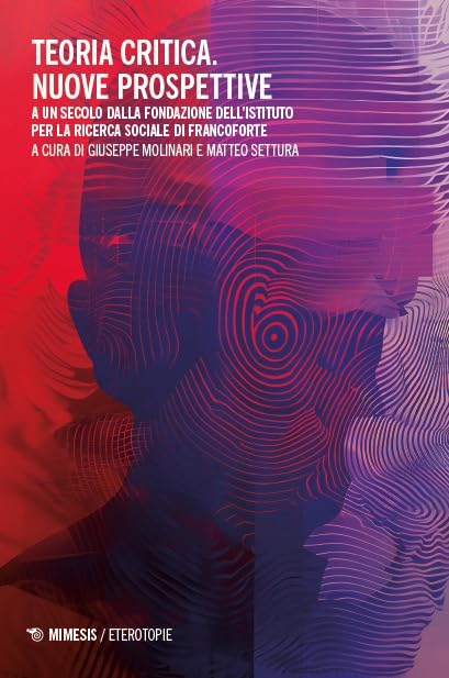 Teoria critica. Nuove prospettive. A un secolo dalla fondazione dell’istituto per la ricerca sociale di Francoforte book