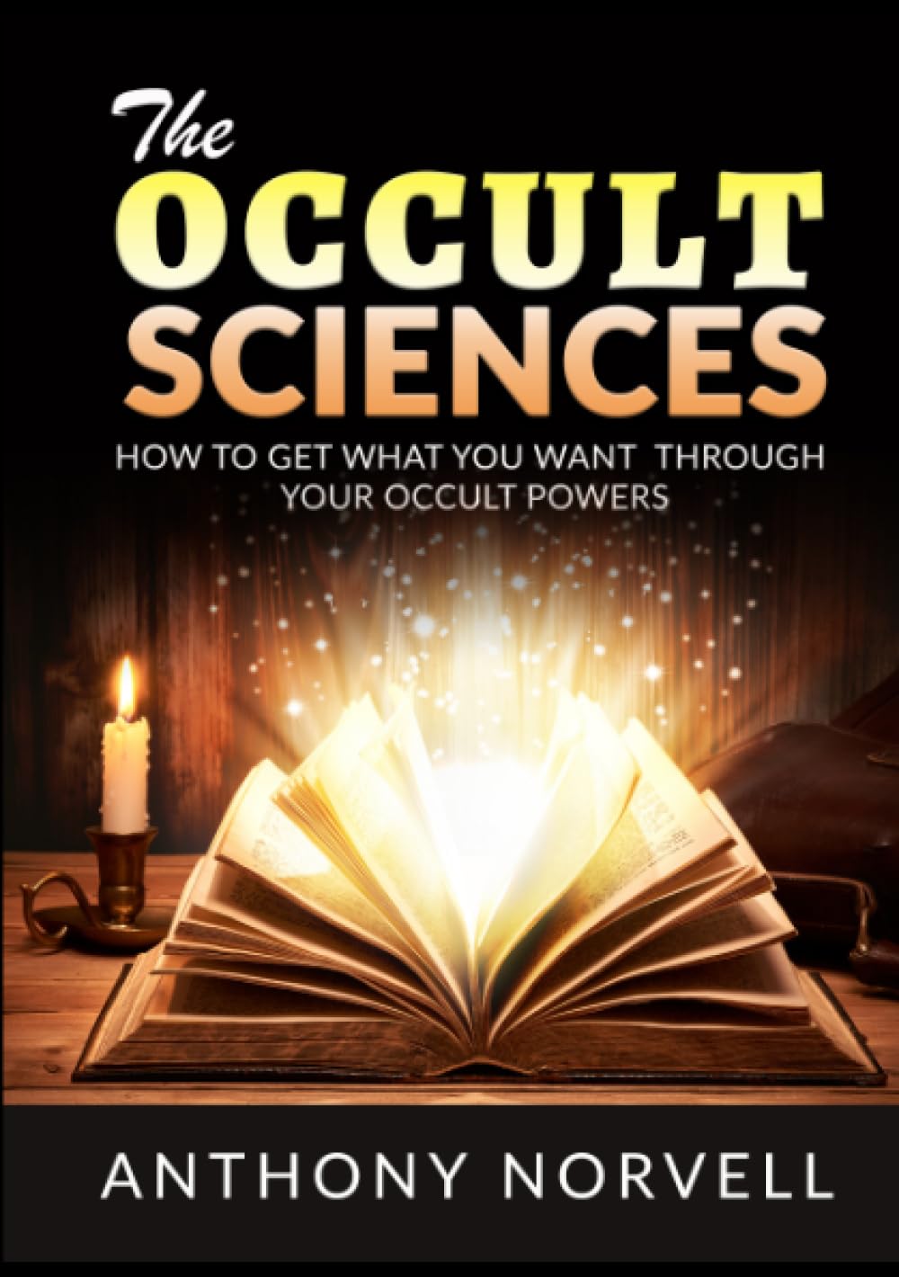 The Occult Sciences - How to get what you want through your Occult Powers Self-help