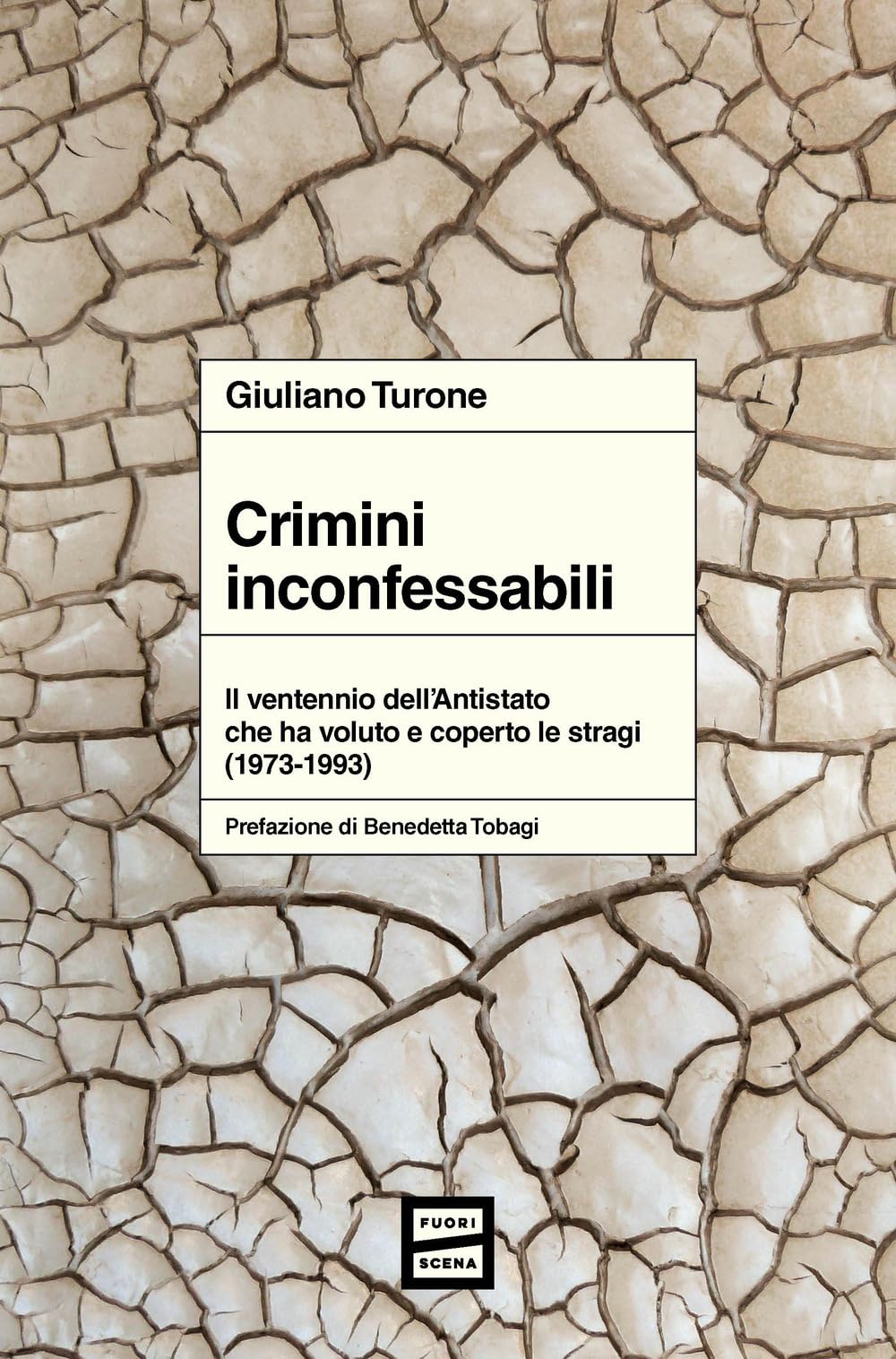 Crimini inconfessabili. Il ventennio dell'Antistato che ha voluto e coperto le stragi (1973-1993) Politics & History