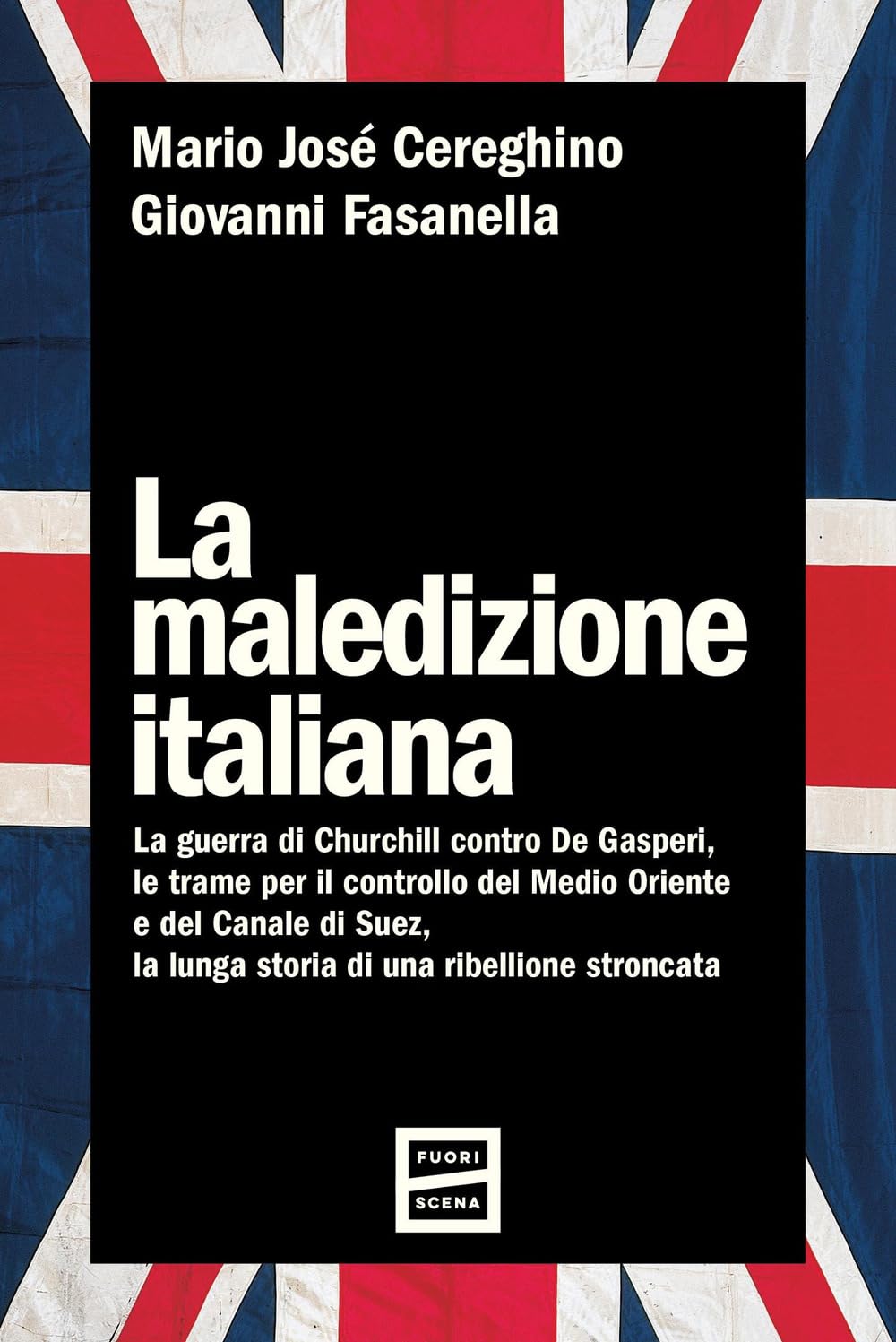 La maledizione italiana. La guerra di Churchill contro De Gasperi, le trame per il controllo del Medio Oriente e del Canale di Suez, la lunga storia di una ribellione stroncata Politics & History
