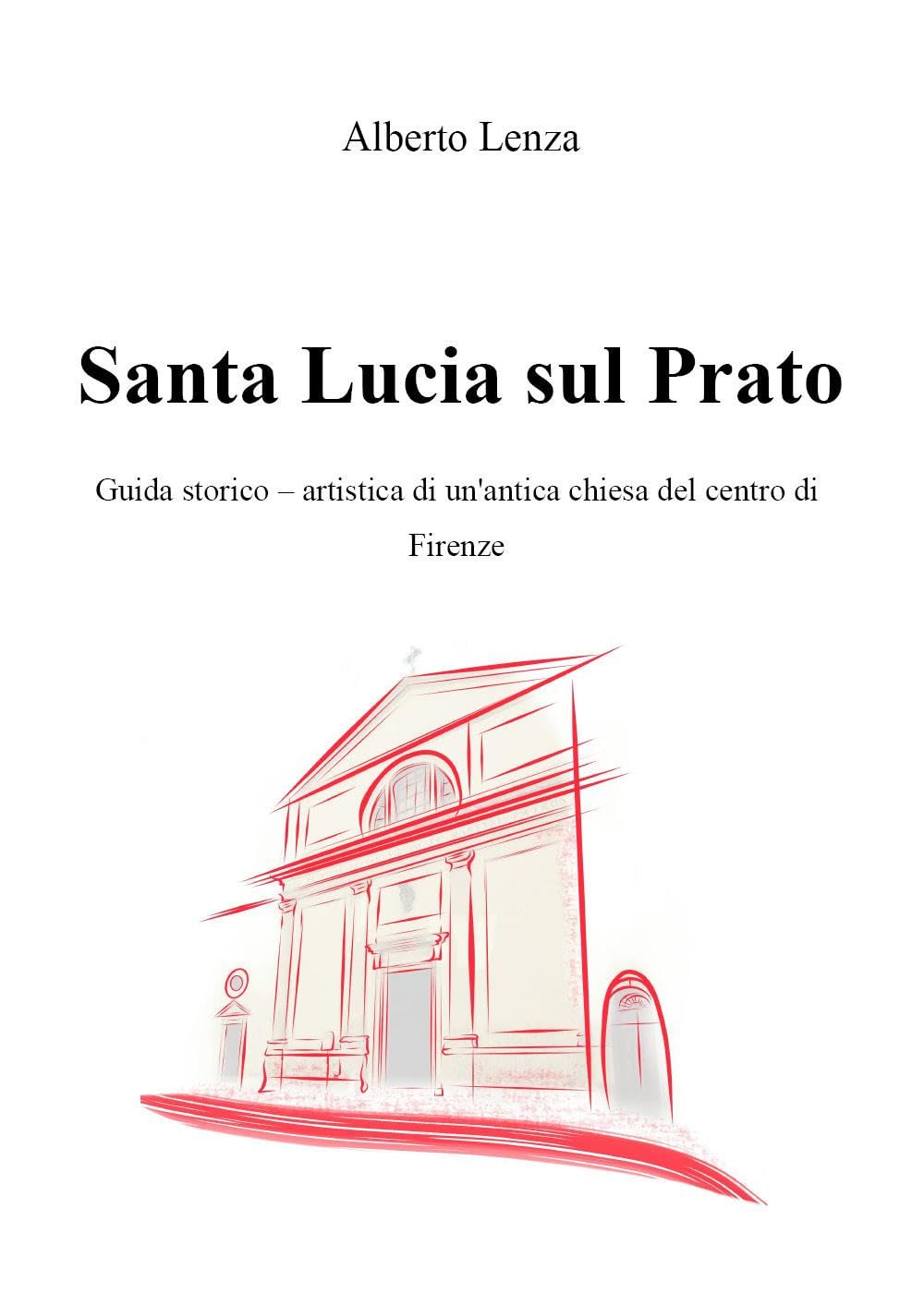 Santa Lucia sul Prato. Guida storico-artistica di un'antica chiesa del centro di Firenze book