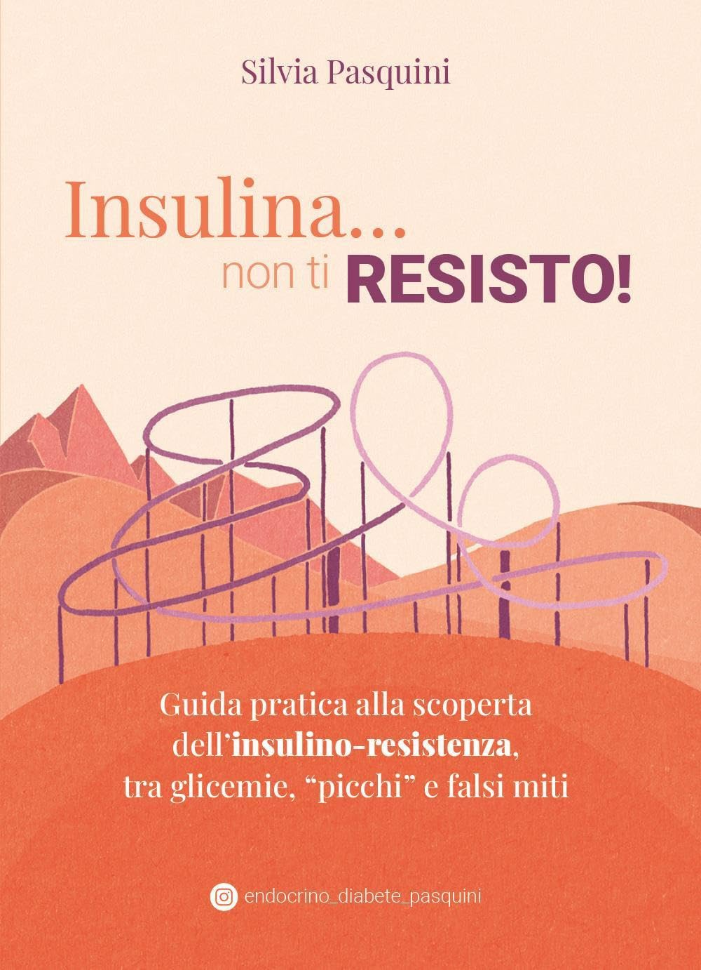 Insulina... non ti resisto! Guida pratica alla scoperta dell'insulino-resistenza, tra glicemie, «picchi» e falsi miti book