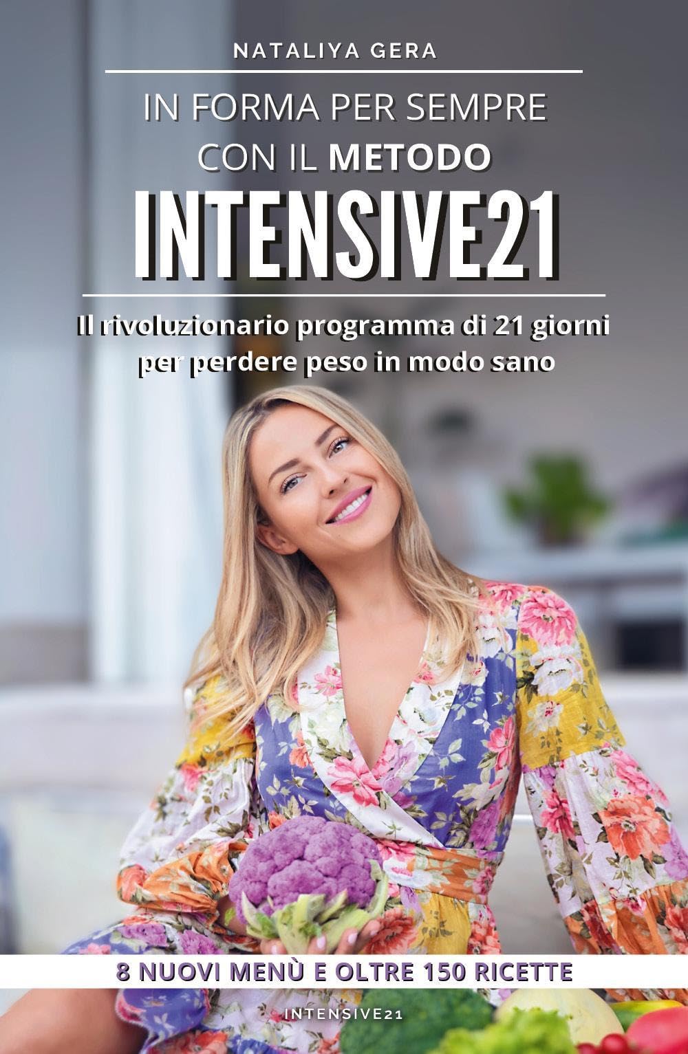 In forma per sempre con il metodo Intensive 21. Il rivoluzionario programma di 21 giorni per perdere peso in modo sano Cooking & Enjoying