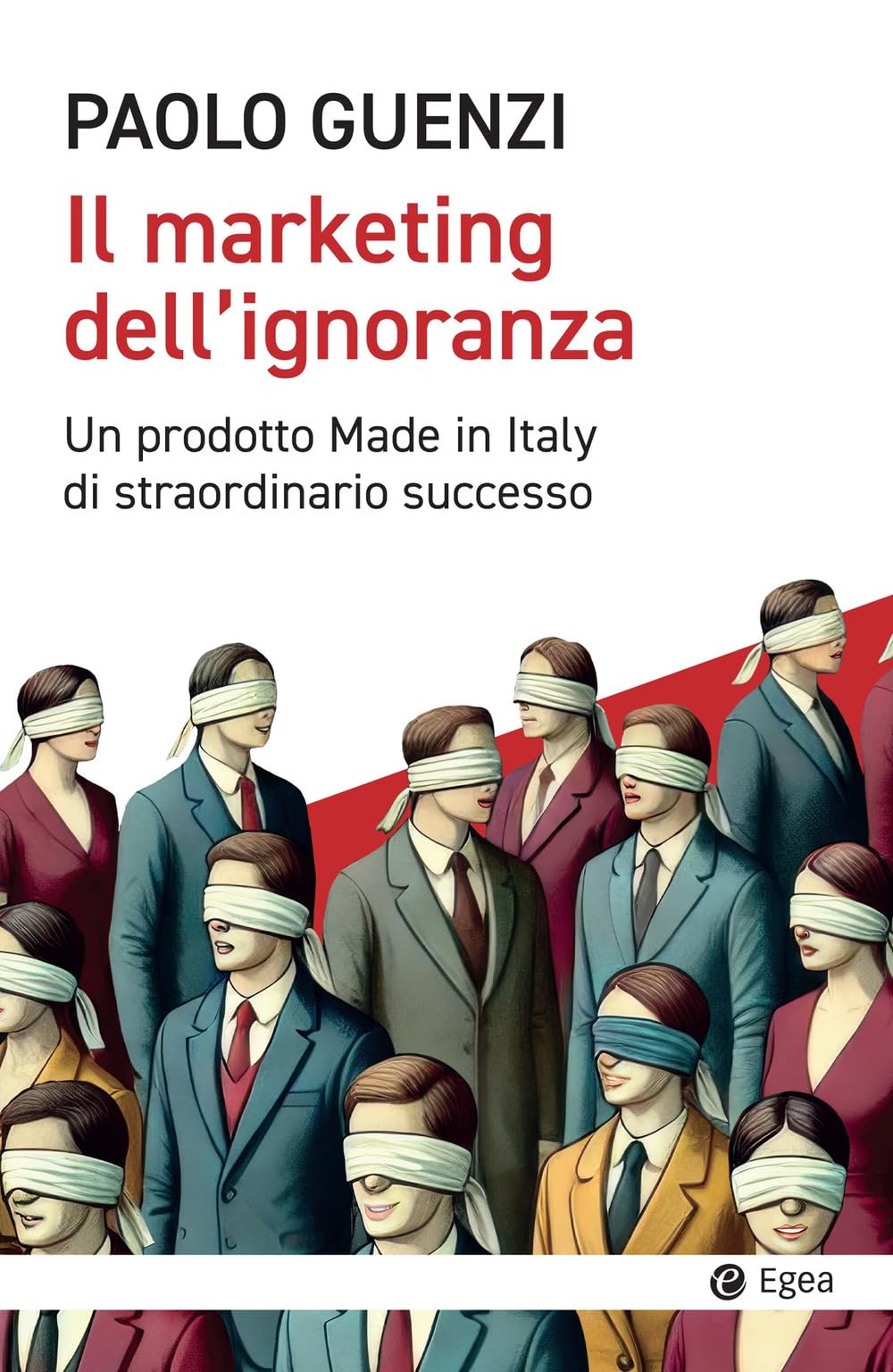 Il marketing dell'ignoranza. Un prodotto Made in Italy di straordinario successo Books