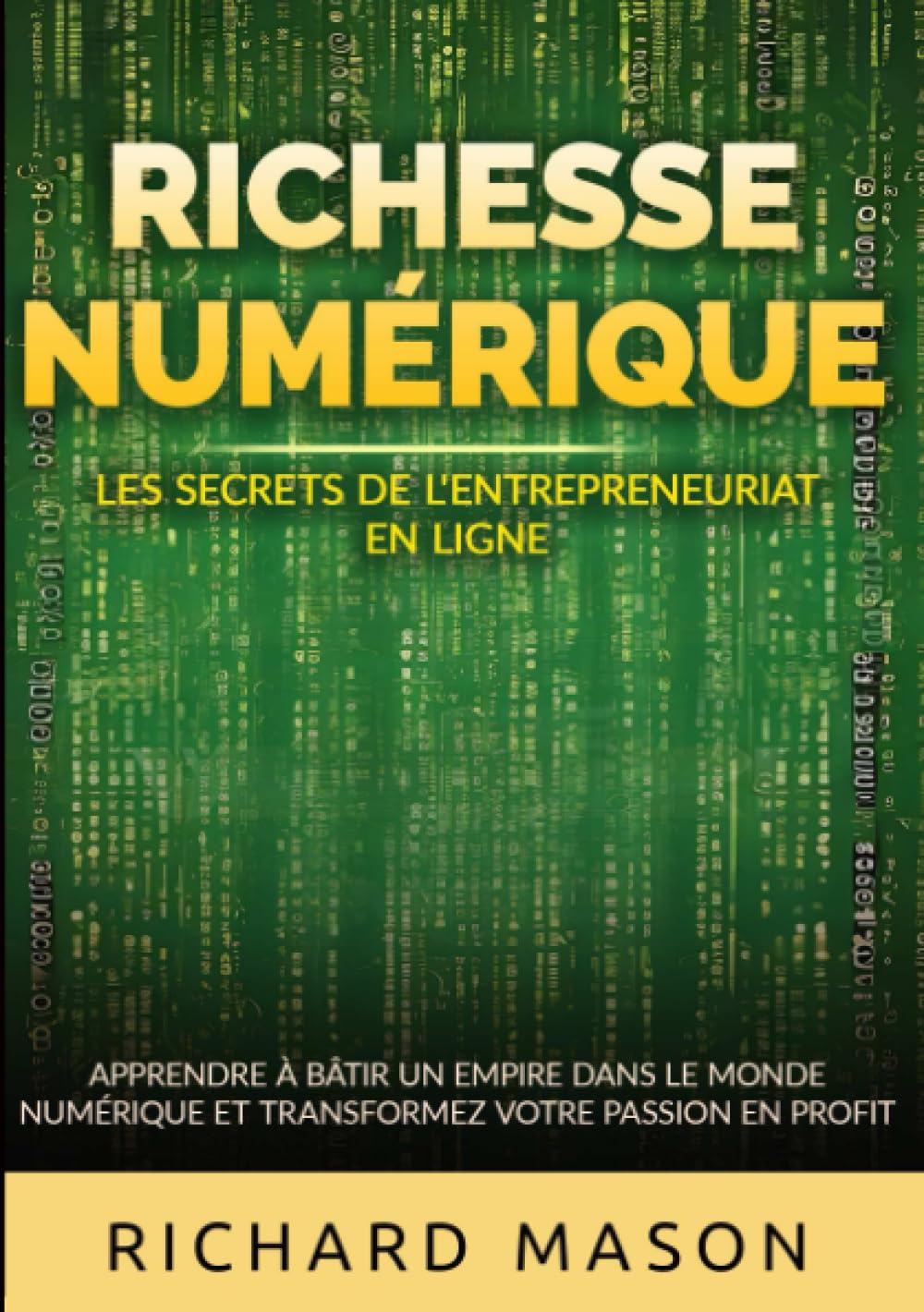 Richesse numérique - Les secrets de l'entrepreneuriat en ligne: Apprendre à bâtir un empire dans le monde numérique et transformez votre passion en profit book