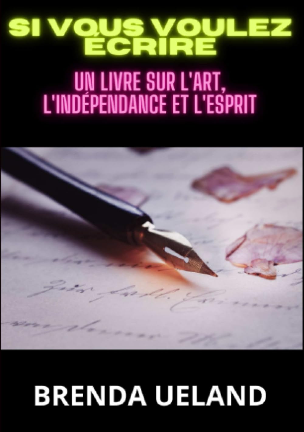 Si vous voulez écrire: Un livre sur l'Art, l'Indépendance et l'Esprit book
