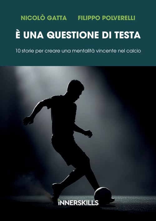 È una questione di testa. 10 storie per creare una mentalità vincente nel calcio book