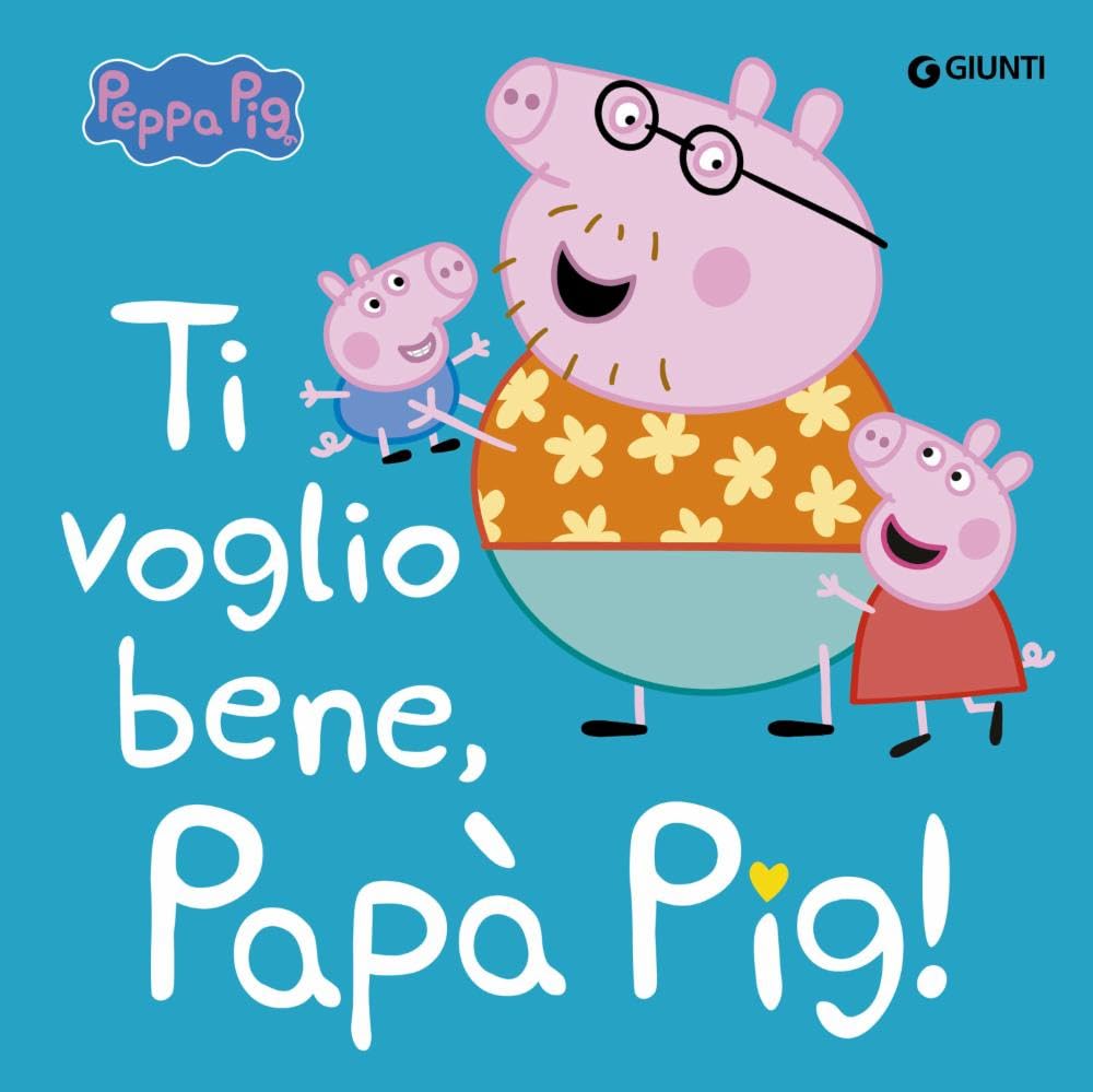 Ti voglio bene papà Pig! Peppa Pig. Ediz. a colori book